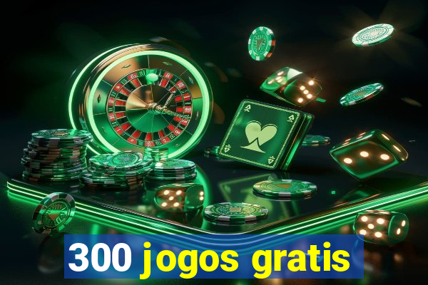 300 jogos gratis